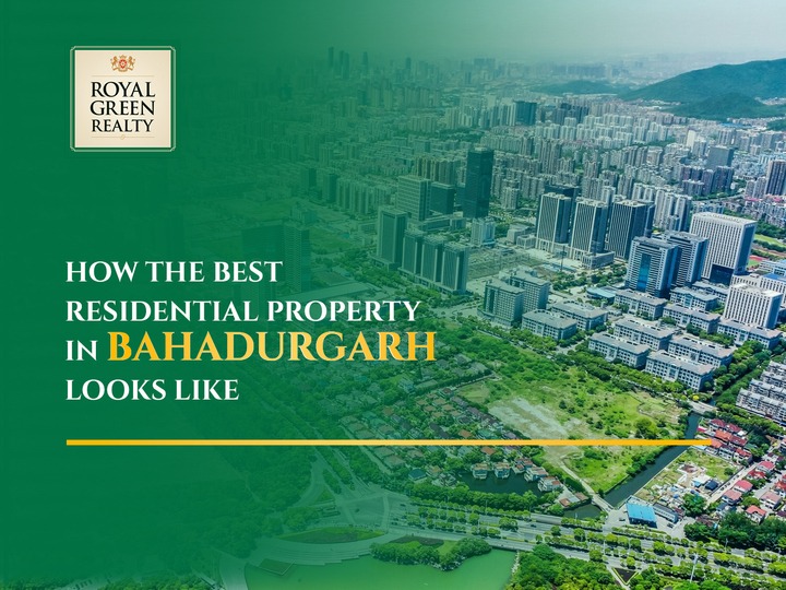 How the Best Residential Property in Bahadurgarh Looks Like?