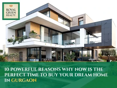 10 Powerful Reasons Why Now is the Perfect Time to Buy Your Dream Home in Gurgaon